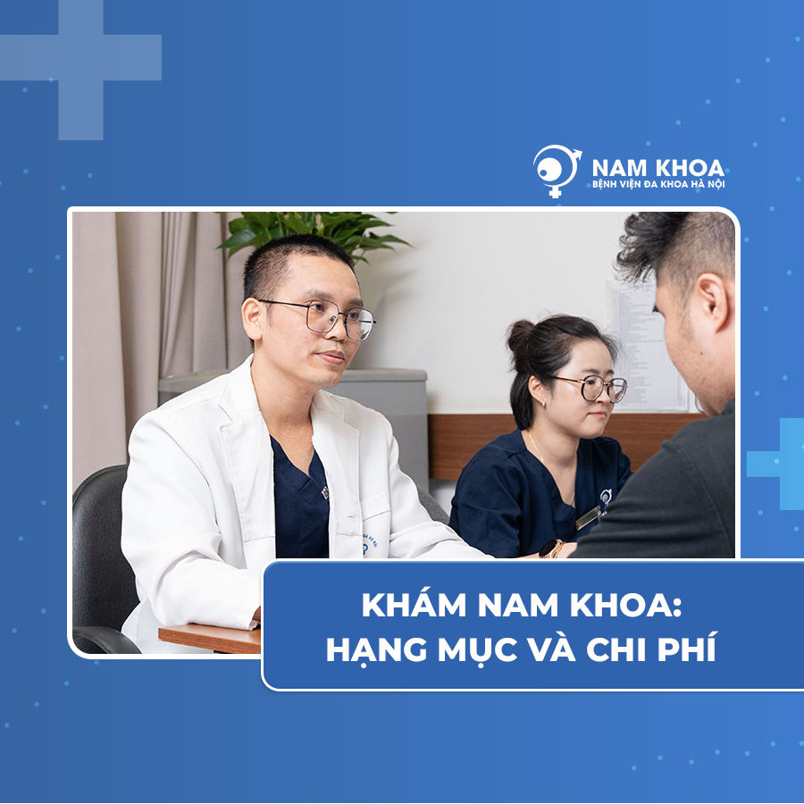 Khám nam khoa cần khám những hạng mục vào và chi phí bao nhiêu?