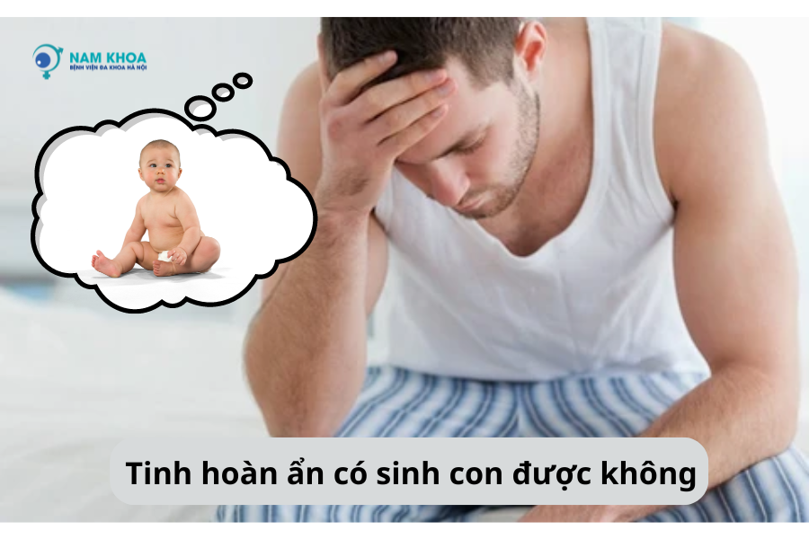 Tinh hoàn ẩn có sinh con được không